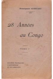  AUGOUARD Prosper (Monseigneur) - 28 années au Congo. Lettres de Monseigneur Augouard - Tome 1