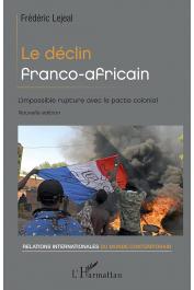  LEJEAL Frédéric - Le déclin franco-africain. L'impossible rupture avec le pacte colonial? Nouvelle édition