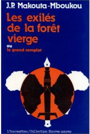 MAKOUTA-MBOUKOU Jean-Pierre - Les exilés de la forêt vierge ou Le grand complot