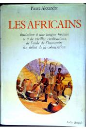  ALEXANDRE Pierre - Les Africains: Initiation à une longue histoire et à de vieilles civilisations, de l'aube de l'humanité au début de la colonisation (avec sa couverture)