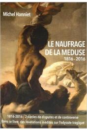 HANNIET Michel - Le naufrage de la Méduse: Paroles de rescapés. 1816-2016 La véritable histoire du naufrage de La Méduse