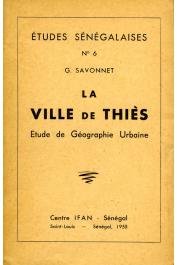 Etudes Sénégalaises 06, SAVONNET Georges - La ville de Thiès. Etude de géographie urbaine
