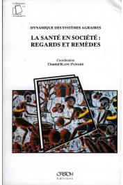 BLANC-PAMARD Chantal - Dynamique des systèmes agraires. La santé en société : regards et remèdes