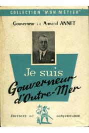  ANNET Armand (Gouverneur E.R.) - Je suis Gouverneur d'Outre-Mer