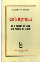  LINIGER-GOUMAZ Max - Guinée Equatoriale. De la dictature des colons à la dictature des colonels