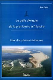  VERNET Robert - Le golfe d'Arguin de la préhistoire à l'histoire. Littoral et plaines intérieures