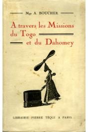  BOUCHER André, (Monseigneur) - A travers les missions du Togo et du Dahomey