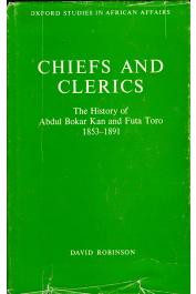 ROBINSON David - Chiefs and Clerics. The History of Abdul Bokar Kan and Futa Toro (1853-1891)