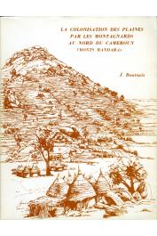  BOUTRAIS Jean - La colonisation des plaines par les montagnards au Nord du Cameroun (Monts Mandara)