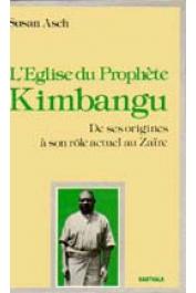  ASCH Susan - L'Eglise du prophète Kimbangu. De ses origines à son rôle actuel au Zaïre (1921-1981)