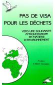  BERANI Yves, LABERTIT Guy (initiateurs de la rencontre) - Pas de visa pour les déchets. Vers une solidarité Afrique-Europe en matière d'environnement