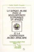  ABDELLI-PASQUIER Fadhel - La Banque arabe pour le développement économique en Afrique (BADEA) et la coopération arabo-africaine