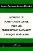  BERTHOME Jacques, MERCOIRET Jacques - Méthode de planification locale pour les organisations paysannes d'Afrique sahélienne