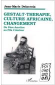  DELACROIX Jean-Marie - Gestalt-thérapie, culture africaine, changement. Du Père-Ancêtre au Fils-Créateur