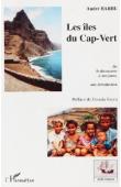  BARBE André - Les Îles du Cap-Vert. De la découverte à nos jours, une introduction. De l'entrepôt d'esclaves à la nation créole