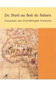  BAZZANA André, BOCOUM Hamady (éditeurs scientifiques) - Du Nord au Sud du Sahara. Cinquante ans d'archéologie française en Afrique de l'Ouest et au Maghreb. Bilan et perspectives (Actes du Colloque, Paris, 13-14 mai 2002) 