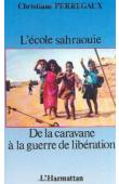  PERREGAUX Christiane - L'école sahraouie. De la caravane à la guerre de libération