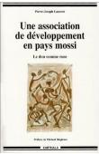  LAURENT Pierre-Joseph - Une association de développement en pays Mossi. Le don comme ruse (2eme édition)