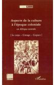  Congo-Meuse, Collectif - Aspects de la culture à l'époque coloniale en Afrique centrale - Volume 9:  Le corps - L'image - L'espace
