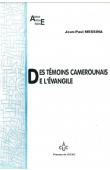  MESSINA Jean-Paul - Des témoins camerounais de l'Evangile