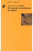  LE QUELLEC Jean-Loïc - Art rupestre et préhistoire au Sahara: le Messak libyen