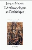  MAQUET Jacques - L'antropologue et l'esthétique : Un anthropologue observe les arts visuels