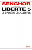  SENGHOR Léopold Sedar - Liberté 5: le dialogue des cultures