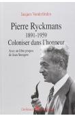 VANDERLINDEN Jacques - Pierre Ryckmans: 1891-1959, coloniser dans l'honneur