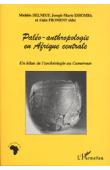 DELNEUF Michèle, ESSOMBA Joseph-Marie, FROMENT Alain (sous la direction de) -  Paléo-anthropologie en Afrique centrale: un bilan de l'archéologie au Cameroun. Actes du Colloque de Yaoundé, 1994