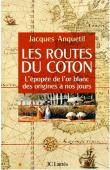  ANQUETIL Jacques - Les routes du coton: l'épopée de l'or blanc