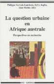  GERVAIS-LAMBONY Philippe, JAGLIN Sylvy, MABIN Alan, (sous la direction de) - La question urbaine en Afrique australe. Perspectives de recherche