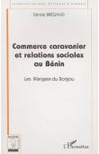  BREGAND Denise - Commerce caravanier et relations sociales au Bénin. Les Wangara du Borgou