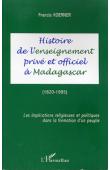  KOERNER Francis - Histoire de l'enseignement privé et officiel à Madagascar (1820-1995): les implications religieuses et politiques dans la formation d'un peuple