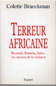  BRAECKMAN Colette - Terreur africaine. Burundi, Rwanda, Zaïre: Les racines de la violence