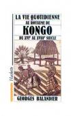  BALANDIER Georges - La vie quotidienne au royaume de kongo du XVIe au XVIIe siècle