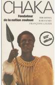  KAKE Ibrahima Baba, LIGIER Françoise - Chaka, fondateur de la nation zouloue