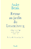  BRINK André - Retour au jardin du Luxembourg. Littérature et politique en Afrique du Sud, 1982-1998