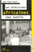  OKALA Jean-Tobie - Les télévisions africaines sous tutelle