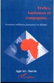  AGIR ICI, SURVIE - Trafics, barbouzes et compagnies..: aventures militaires françaises en Afrique