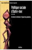  CRAPUCHET Simone, (sous la direction de) - Politique sociale d'outre-mer, 1943-1960: un devoir de mémoire à l'égard des pionnières