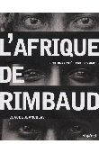 JEANCOLAS Claude - L'Afrique de Rimbaud, photographiée par ses amis