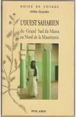  GAUDIO Attilio - L'Ouest saharien. Du grand Sud du Maroc au Nord de la Mauritanie