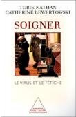  NATHAN Tobie, LEWERTOWSKI Catherine - Soigner. Le virus et le fétiche