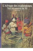  HUGON Anne - L'Afrique des explorateurs. 1: Vers les sources du Nil