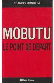  MONHEIM Francis - Mobutu: le point de départ