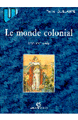  GUILLAUME Pierre - Le monde colonial: XIX-XXe siècles (dernière édition)