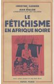  GARNIER Christine, FRALON Jean - Le fétichisme en Afrique noire (Togo - Cameroun)