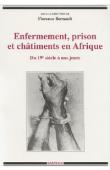  BERNAULT Florence, (sous la direction de) - Enfermement, prison et châtiments en Afrique du 19e siècle à nos jours