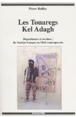  BOILLEY Pierre - Les Touaregs Kel Adagh. Dépendances et révoltes: du Soudan français au Mali contemporain