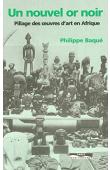  BAQUE Philippe - Un nouvel or noir: pillage des œuvres d'art en Afrique